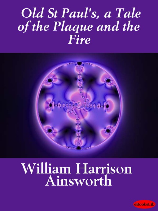 Title details for Old St Paul's, a Tale of the Plaque and the Fire by William Harrison Ainsworth - Available